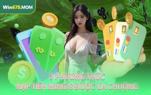 3 Phương thức nạp tiền Win678 được ưa chuộng