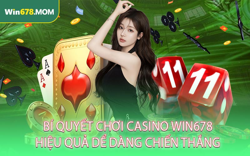 Bí quyết chơi casino WIN678 hiệu quả dể dàng chiến thắng