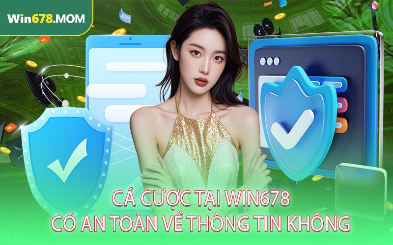 Cá cược tại WIN678 có an toàn về thông tin không