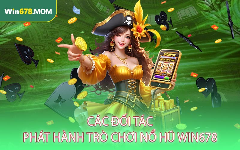 Các đối tác phát hành trò chơi nổ hũ WIN678