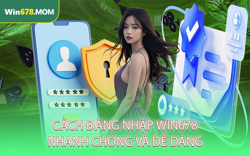 Cách đăng nhập Win678 nhanh chóng và dễ dàng