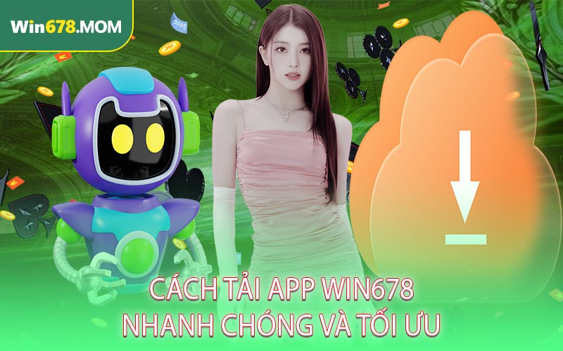 Cách tải app Win678 nhanh chóng và tối ưu