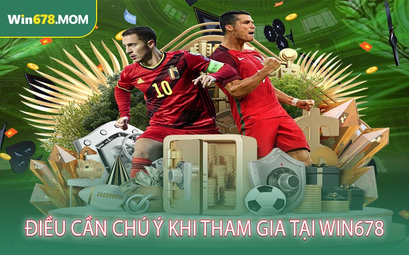 Điều cần chú ý khi tham gia tại WIN678