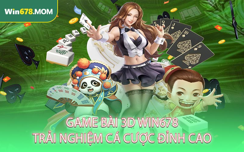 Game bài 3D WIN678 - Trải nghiệm cá cược đỉnh cao