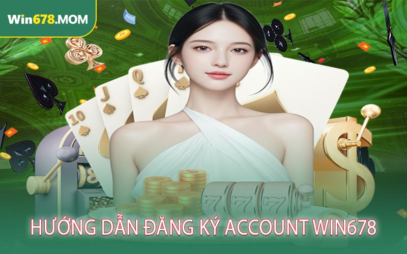 Hướng dẫn đăng ký account WIN678