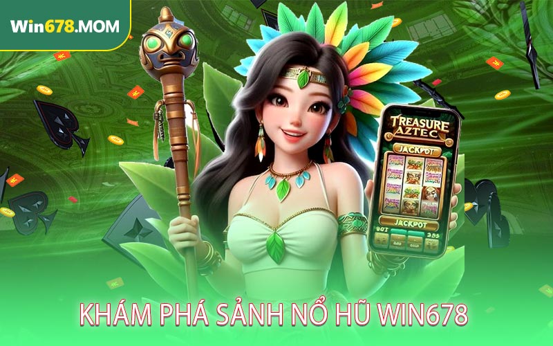 Khám phá sảnh Nổ Hũ WIN678