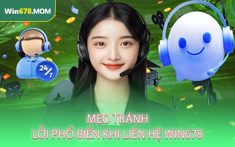 Mẹo tránh lỗi phổ biến khi liên hệ WIN678