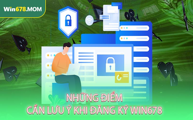 Những điểm cần lưu ý khi đăng ký Win678