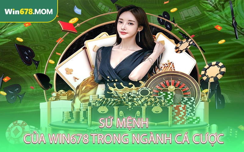 Sứ mệnh của WIN678 trong ngành cá cược
