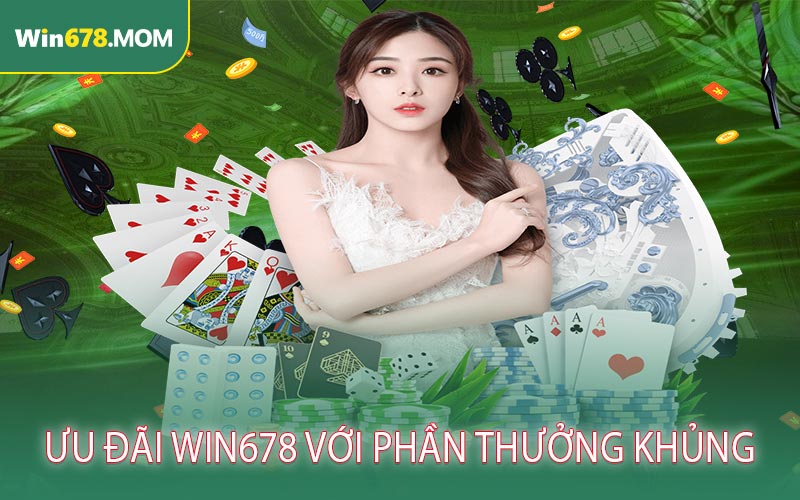 Ưu đãi WIN678 với phần thưởng khủng