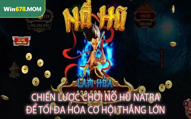 Chiến Lược Chơi Nổ Hũ Natra Để Tối Đa Hóa Cơ Hội Thắng Lớn