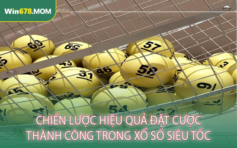 Chiến Lược Hiệu Quả Đặt Cược Thành Công Trong Xổ Số Siêu Tốc