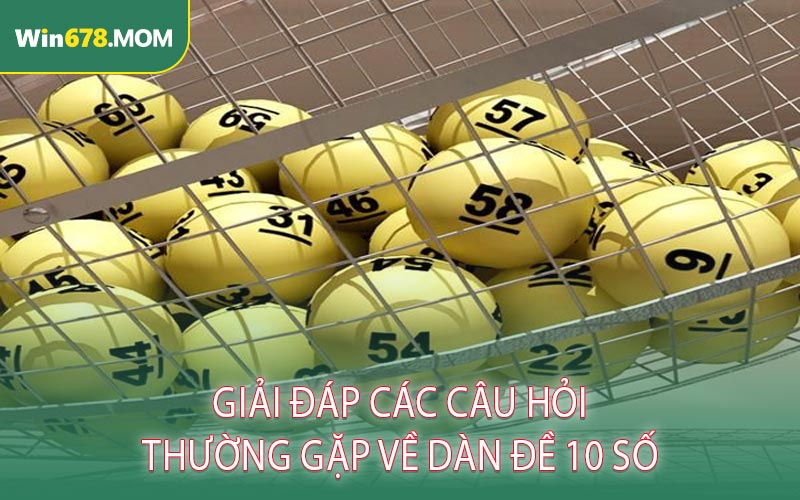 Giải Đáp Các Câu Hỏi Thường Gặp Về Dàn Đề 10 Số