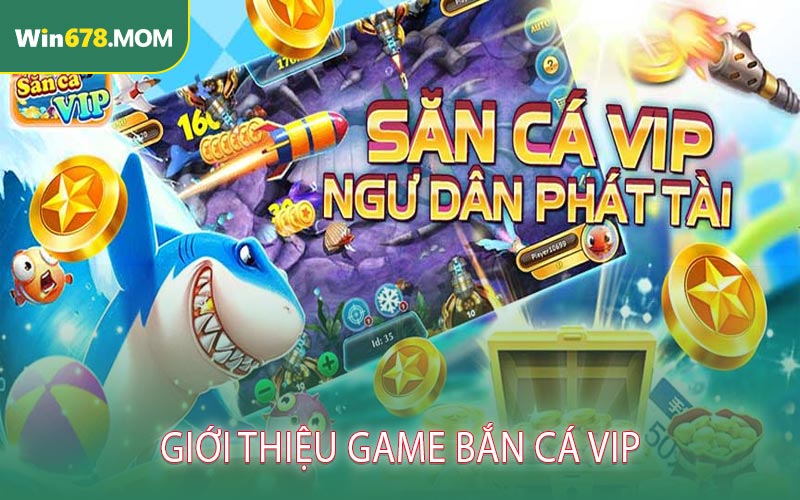 Giới Thiệu Game Bắn Cá VIP