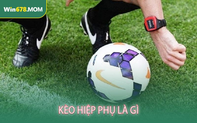 Kèo hiệp phụ là gì