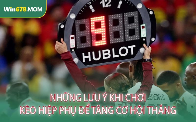 Những lưu ý khi chơi kèo hiệp phụ để tăng cơ hội thắng