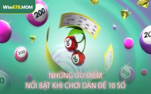 Những Ưu Điểm Nổi Bật Khi Chơi Dàn Đề 10 Số