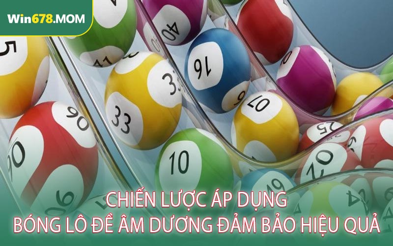 Chiến Lược Áp Dụng Bóng Lô Đề Âm Dương Đảm Bảo Hiệu Quả