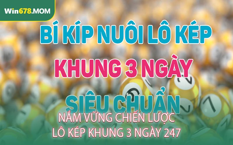 Nắm Vững Chiến Lược Lô Kép Khung 3 Ngày 247