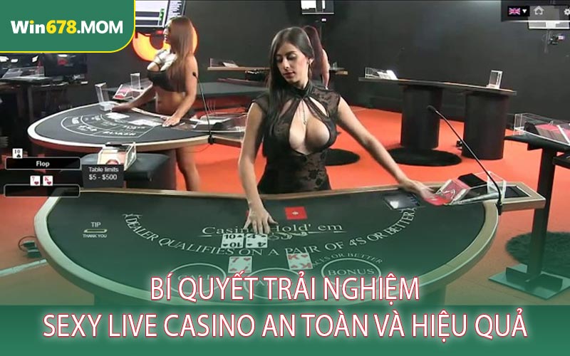Bí Quyết Trải Nghiệm Sexy Live Casino An Toàn Và Hiệu Quả