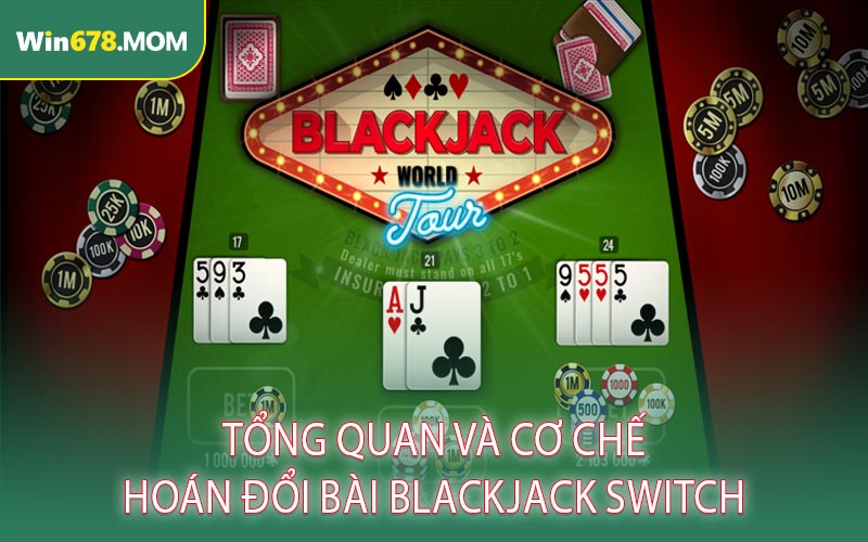 Tổng Quan Và Cơ Chế Hoán Đổi Bài Blackjack Switch